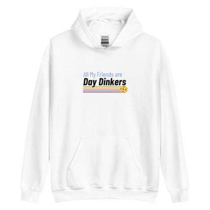 "ALL MY FRIENDS ARE DAY DINKERS" PICKLEBALL HOODIE